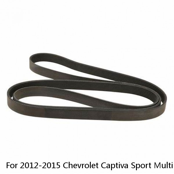 For 2012-2015 Chevrolet Captiva Sport Multi Rib Belt 28284RJ 2013 2014