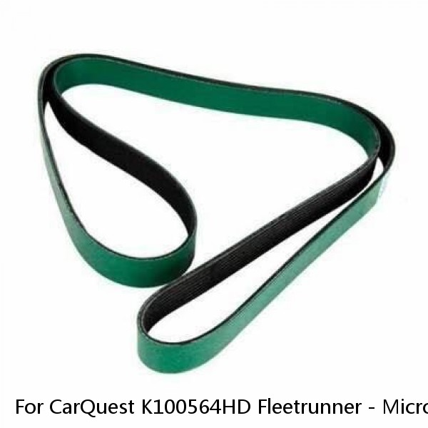 For CarQuest K100564HD Fleetrunner - Micro-V Belts